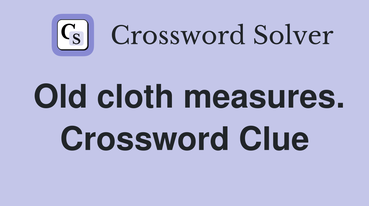 Old cloth measures. Crossword Clue