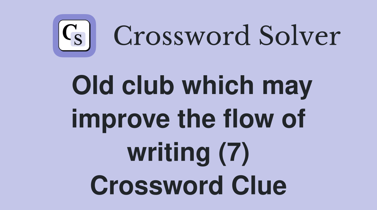 Old club which may improve the flow of writing (7) Crossword Clue