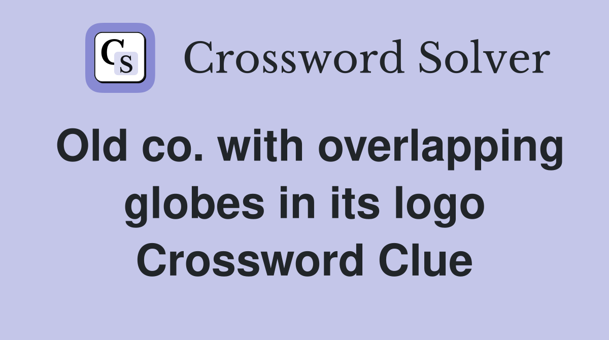 Old co. with overlapping globes in its logo Crossword Clue