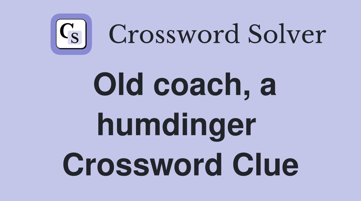 Old coach, a humdinger  Crossword Clue