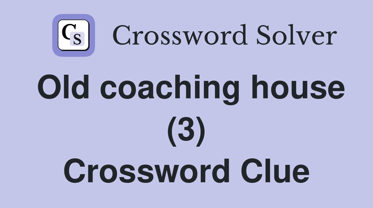 Old coaching house (3) Crossword Clue