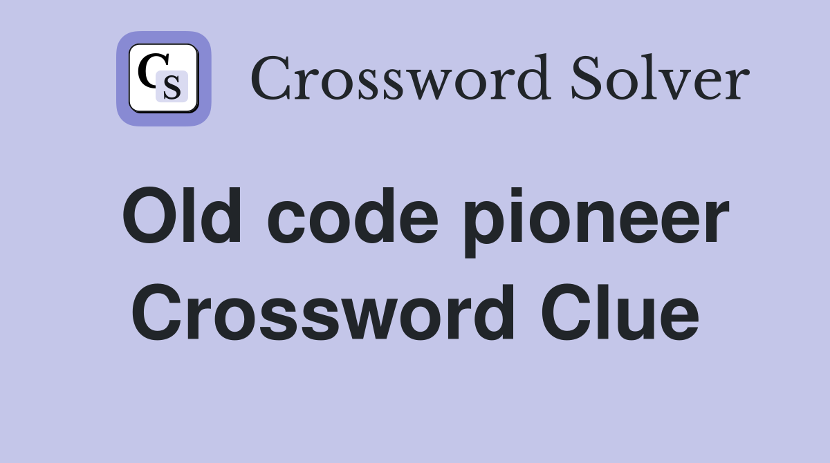 Old code pioneer Crossword Clue