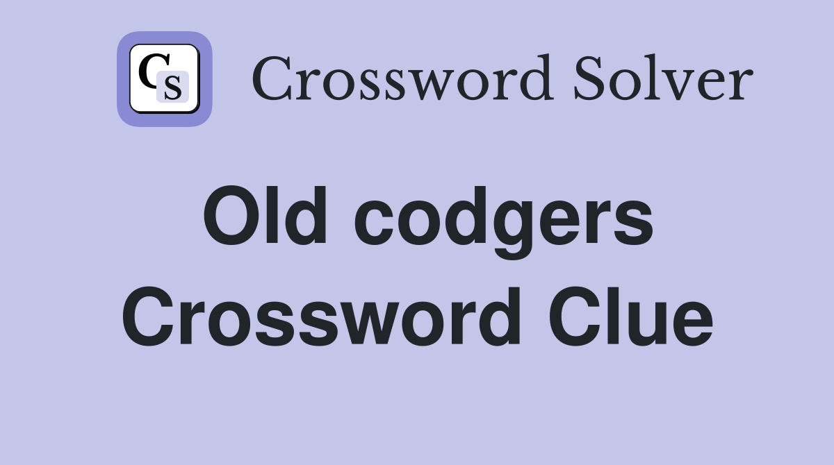 Old codgers Crossword Clue