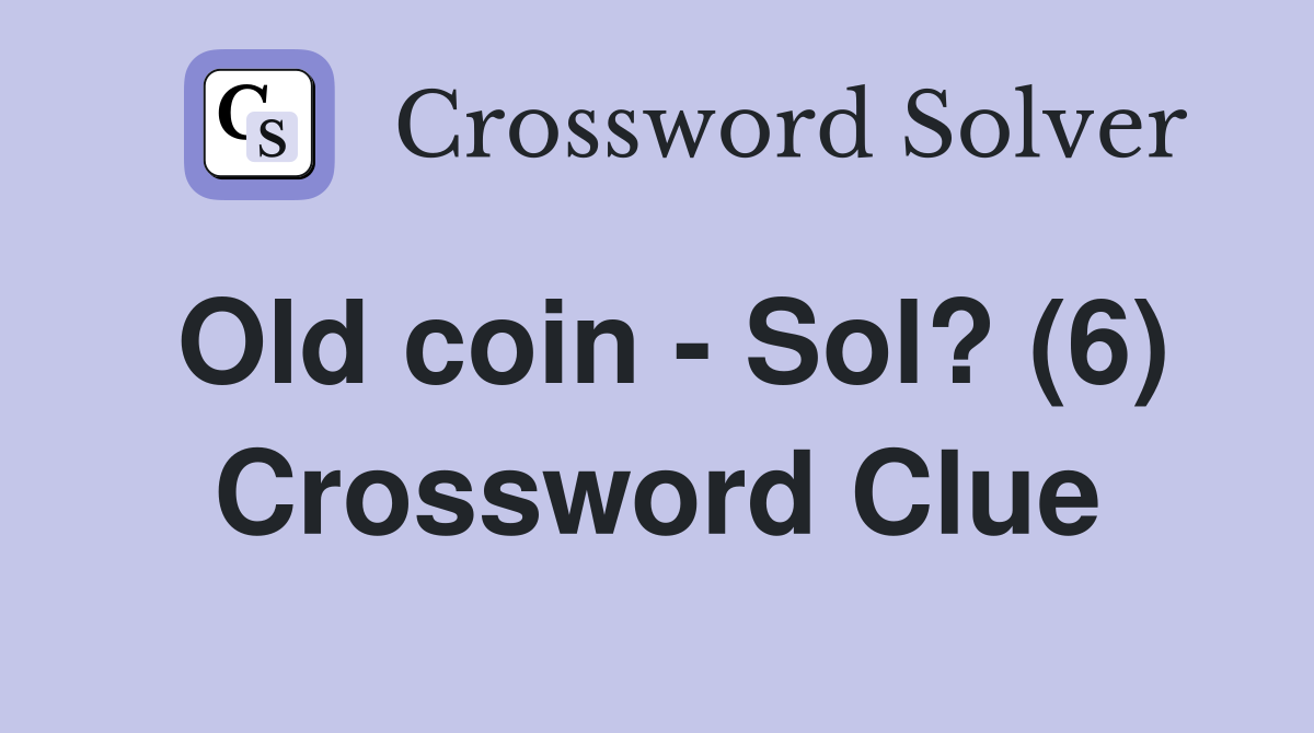 Old coin - Sol? (6) Crossword Clue