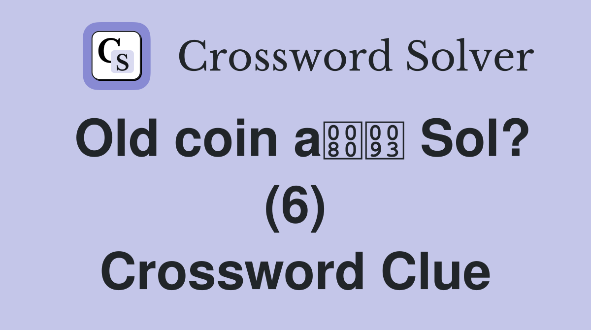 Old coin a Sol? (6) Crossword Clue