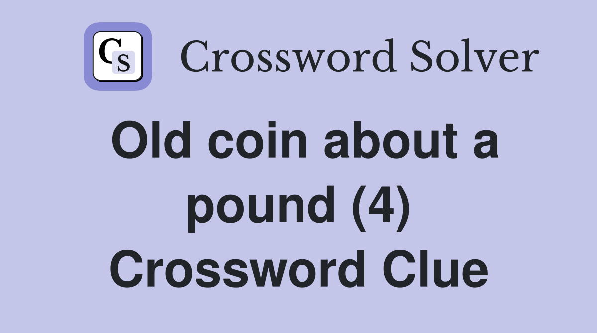 Old coin about a pound (4) Crossword Clue