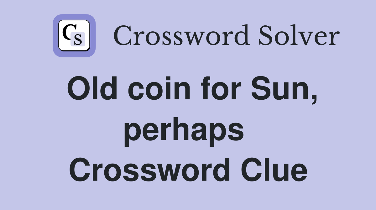 Old coin for Sun, perhaps  Crossword Clue