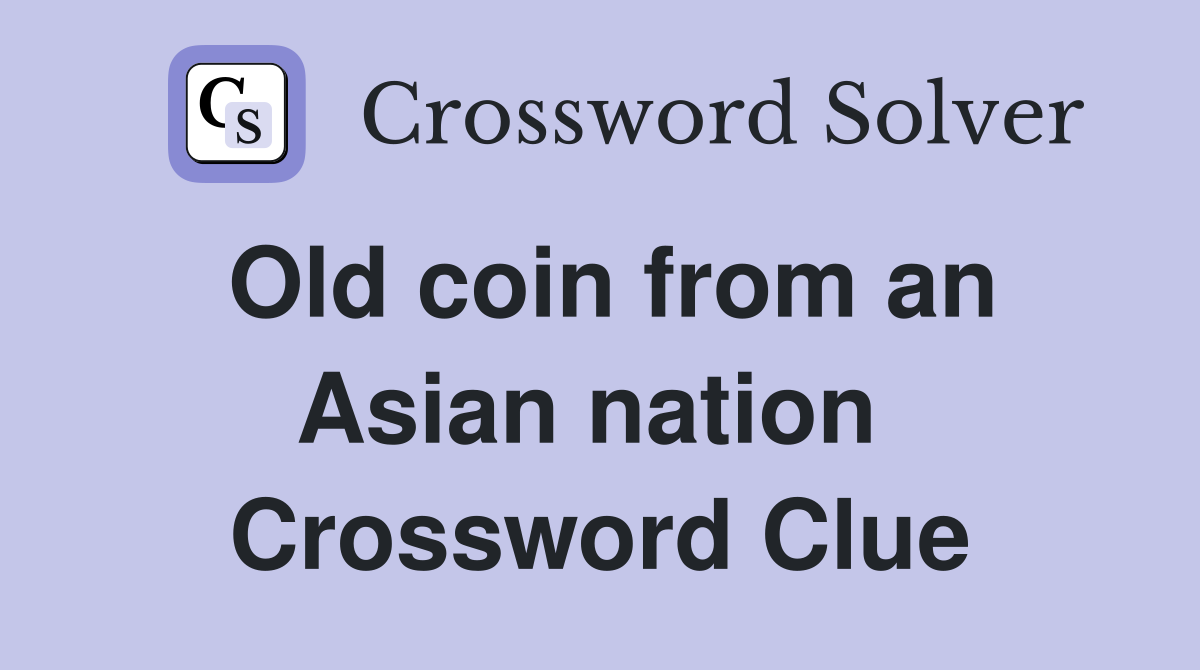 Old coin from an Asian nation  Crossword Clue