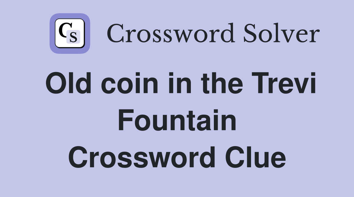 Old coin in the Trevi Fountain Crossword Clue