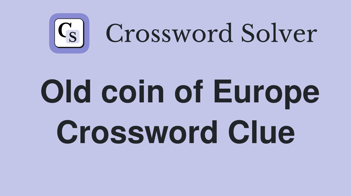 Old coin of Europe Crossword Clue