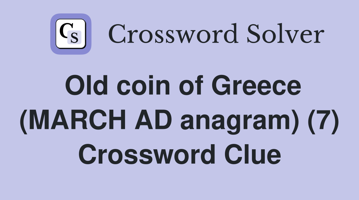 Old coin of Greece (MARCH AD anagram) (7) Crossword Clue