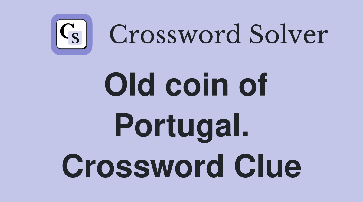Old coin of Portugal. Crossword Clue