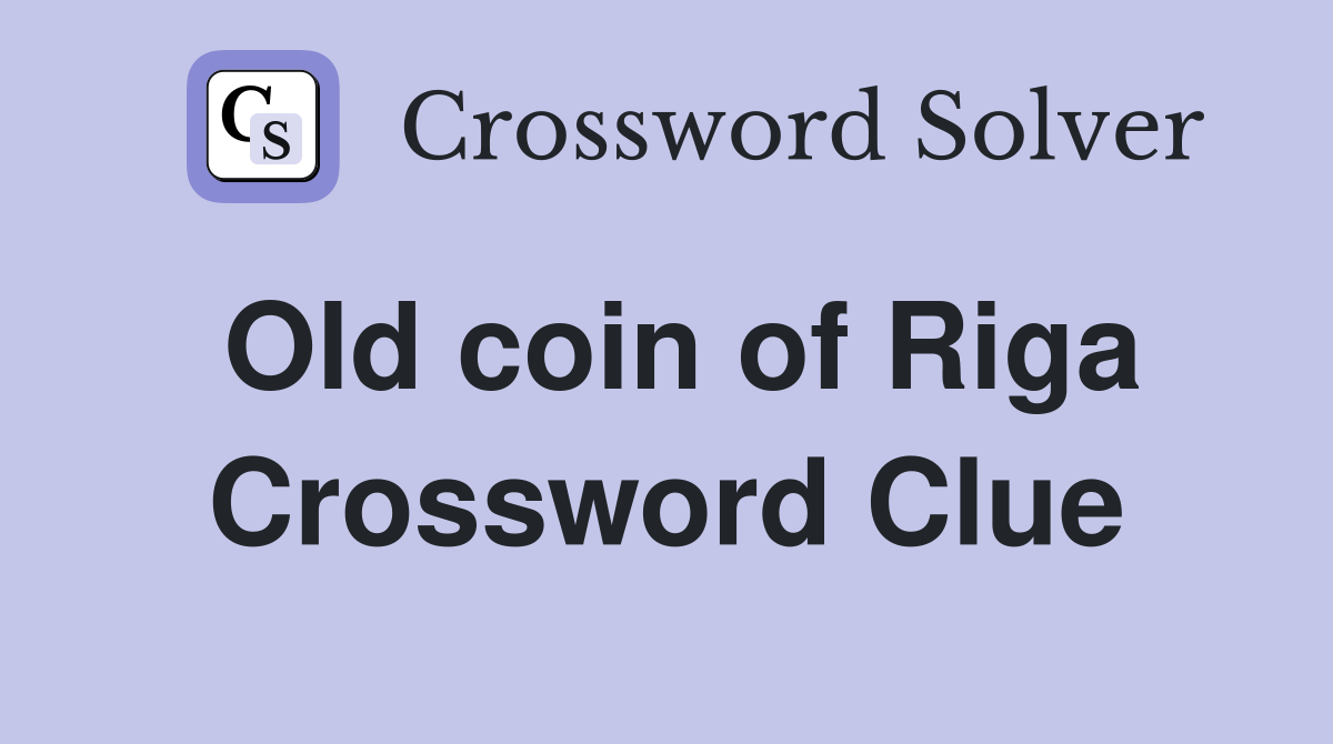 Old coin of Riga Crossword Clue