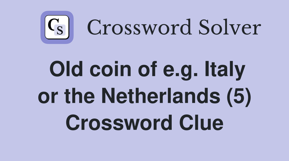 Old coin of e.g. Italy or the Netherlands (5) Crossword Clue