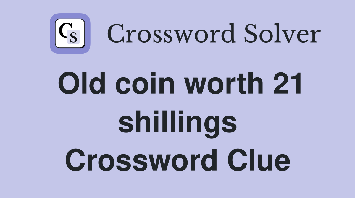 Old coin worth 21 shillings Crossword Clue