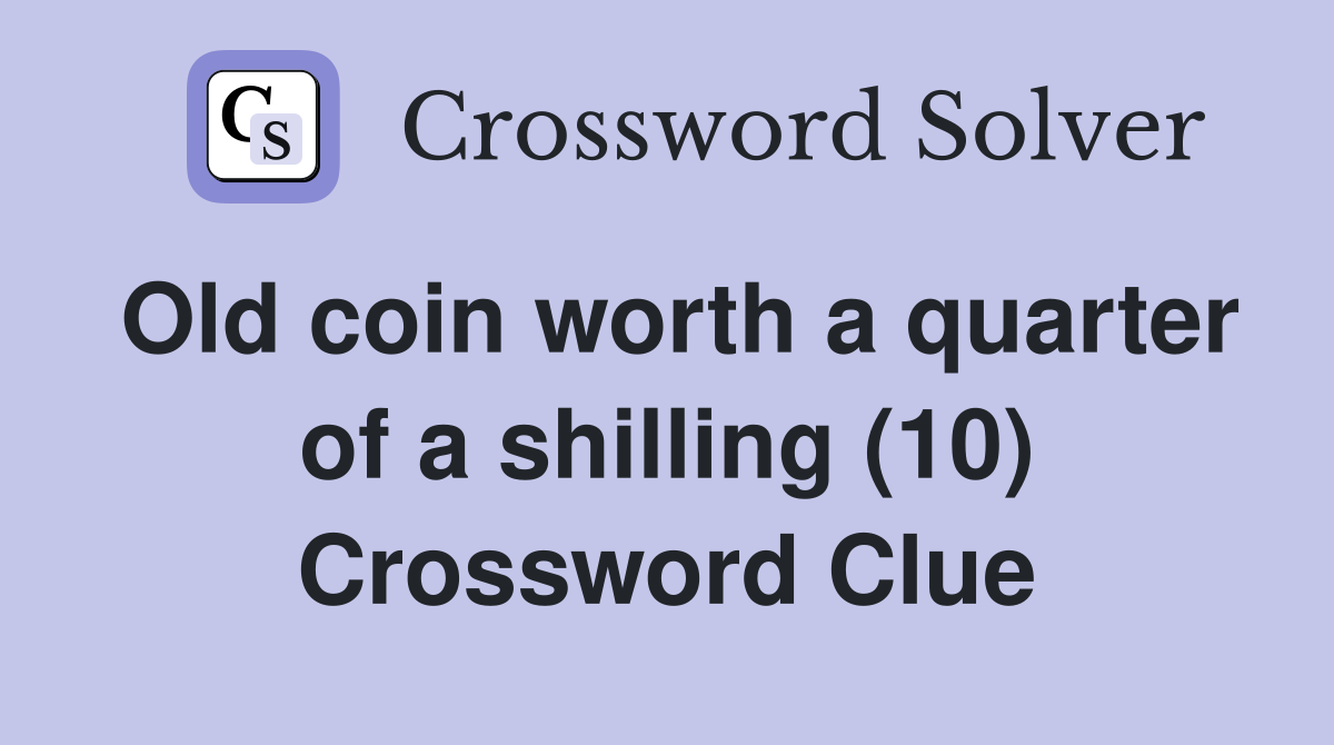 Old coin worth a quarter of a shilling (10) Crossword Clue