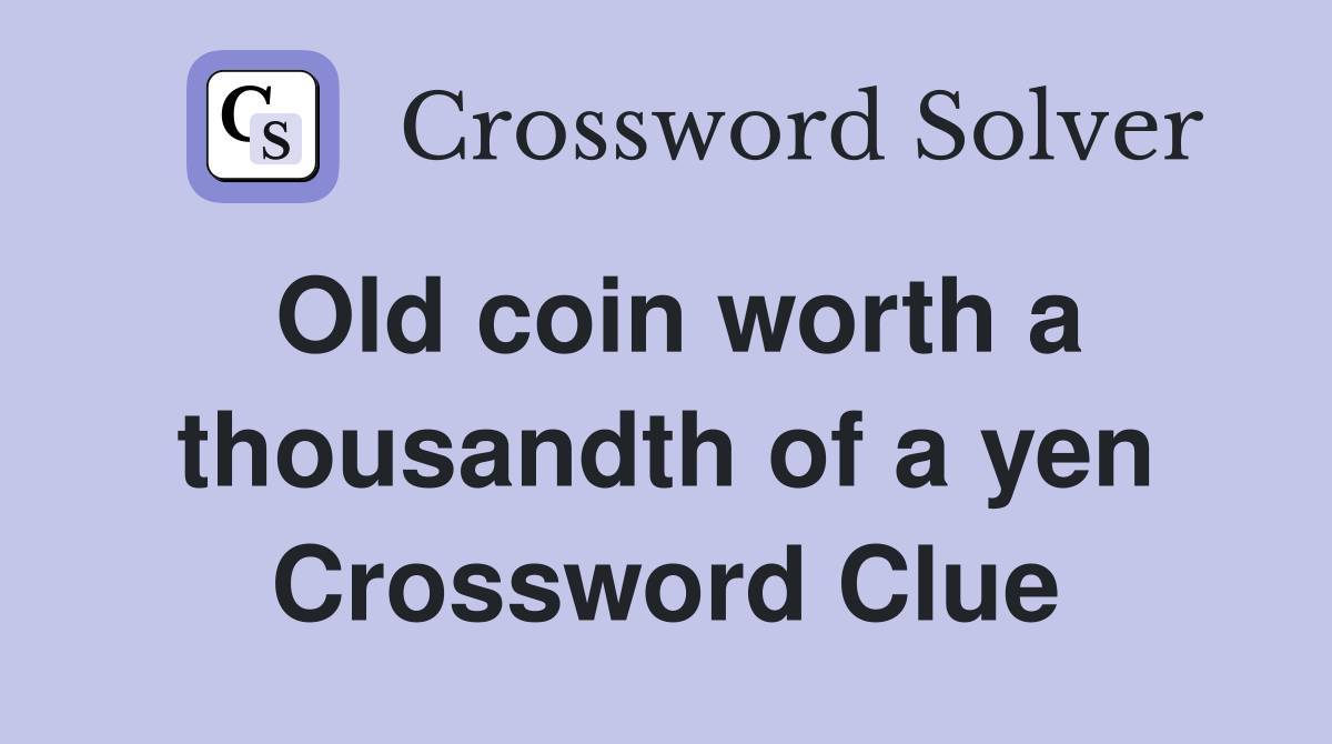 Old coin worth a thousandth of a yen Crossword Clue