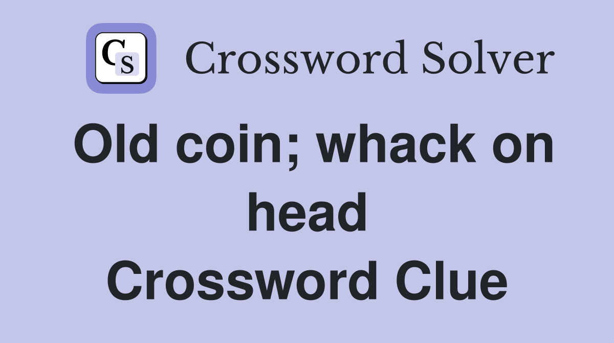 Old coin; whack on head Crossword Clue