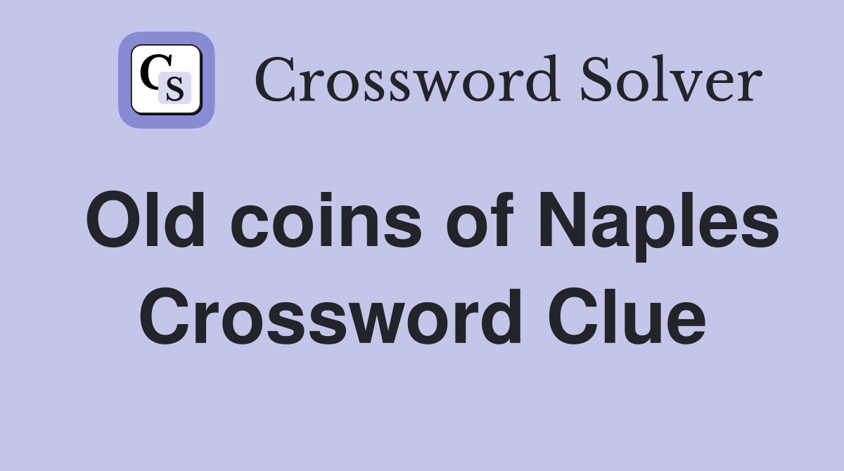 Old coins of Naples Crossword Clue