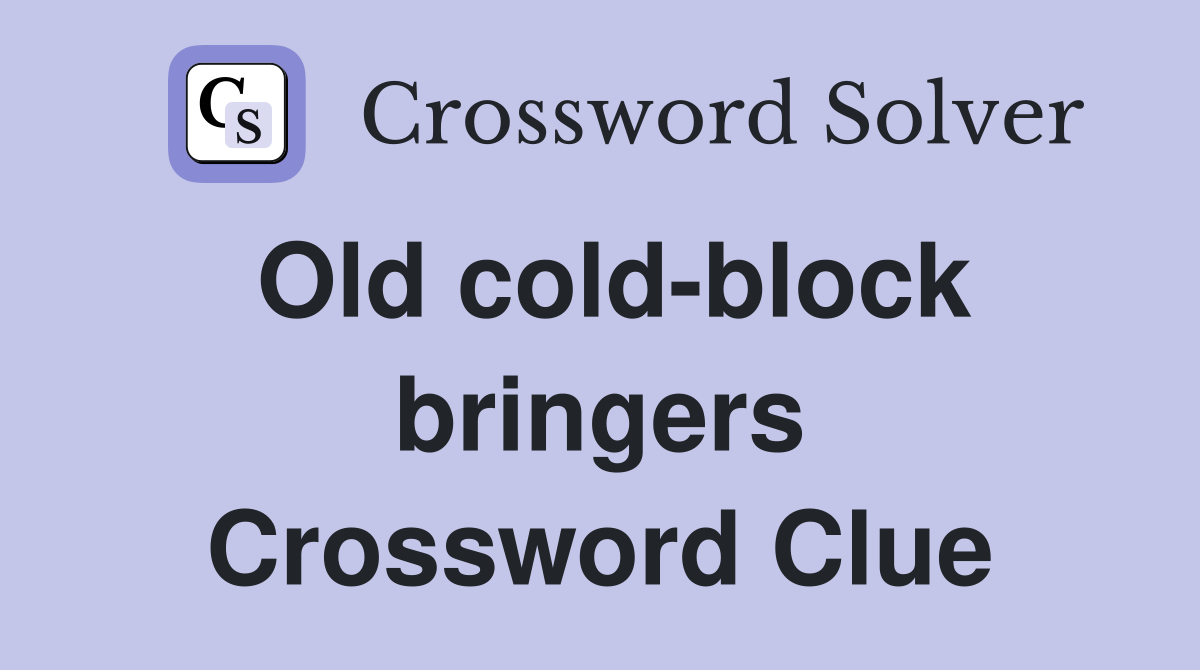Old cold-block bringers Crossword Clue