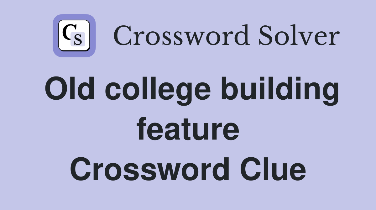 Old college building feature Crossword Clue