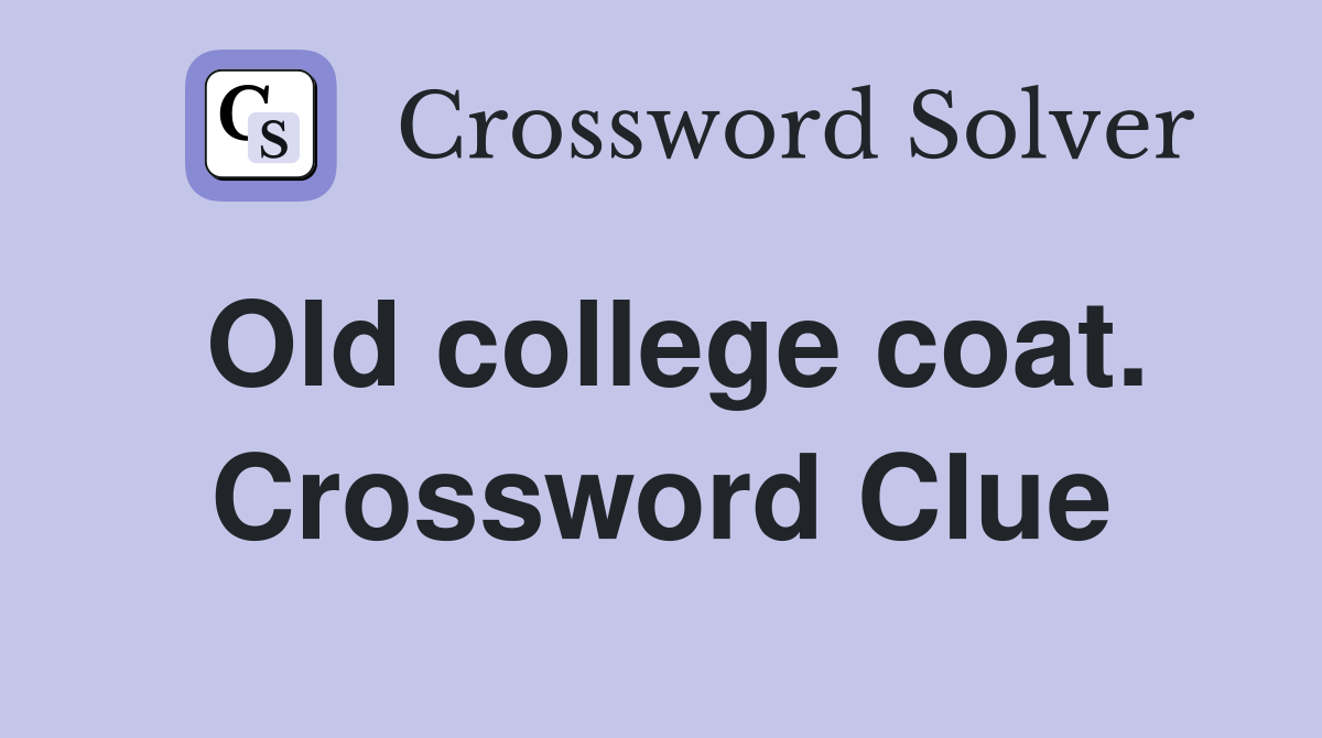 Old college coat. Crossword Clue