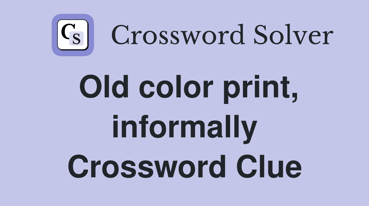 Old color print, informally Crossword Clue