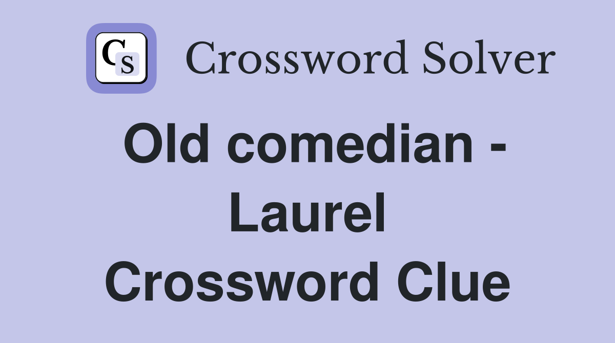 Old comedian - Laurel Crossword Clue