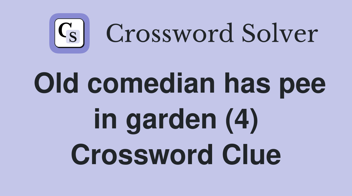 Old comedian has pee in garden (4) Crossword Clue