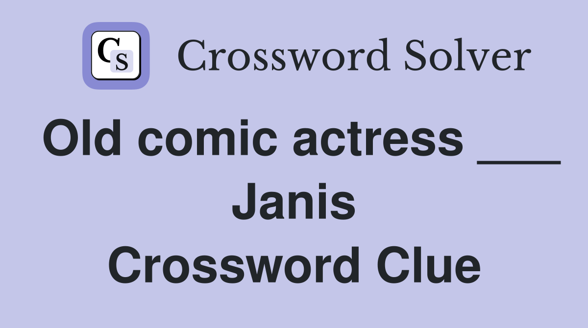 Old comic actress ___ Janis Crossword Clue