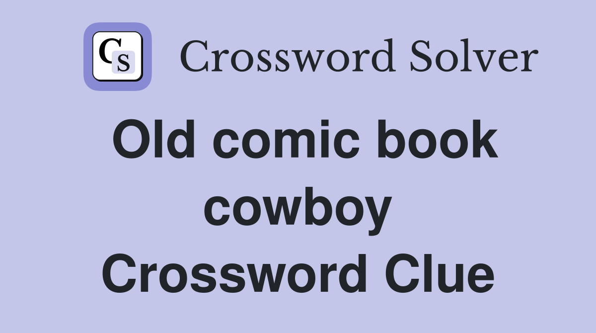 Old comic book cowboy Crossword Clue