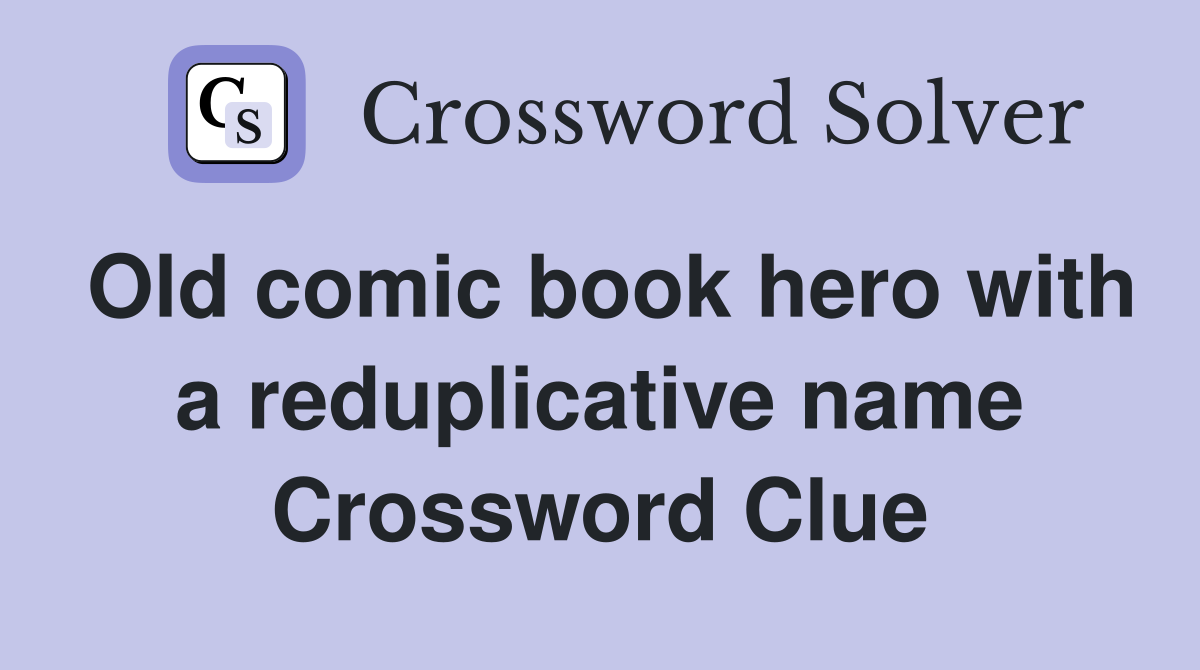 Old comic book hero with a reduplicative name Crossword Clue