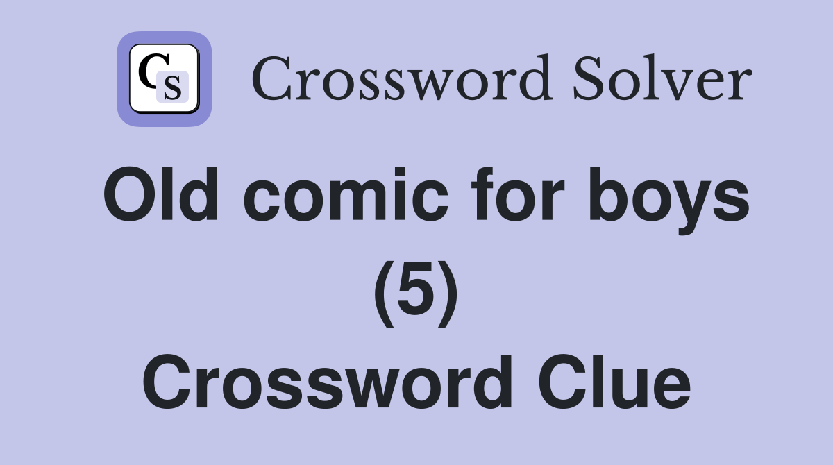 Old comic for boys (5) Crossword Clue