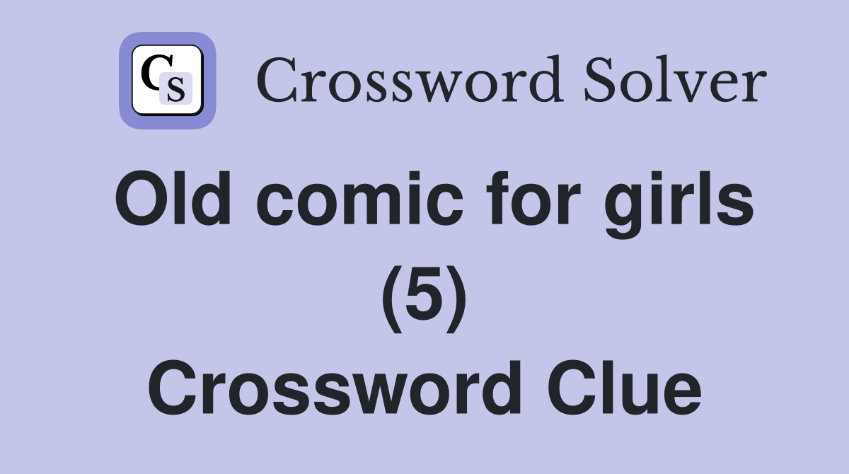 Old comic for girls (5) Crossword Clue