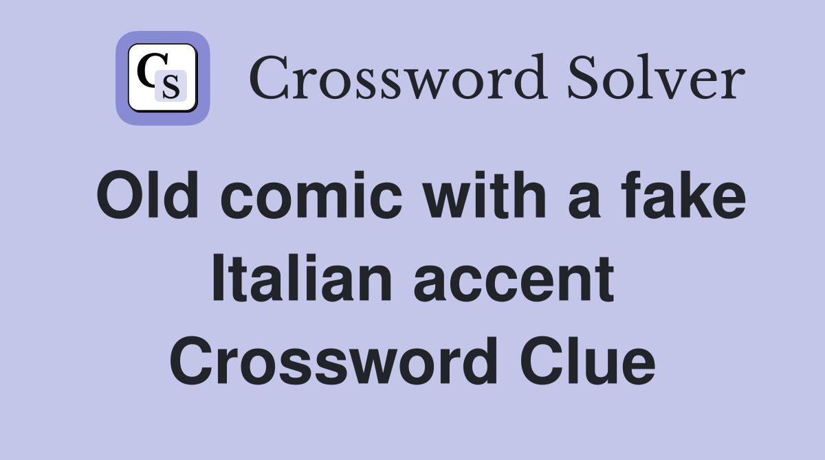 Old comic with a fake Italian accent Crossword Clue