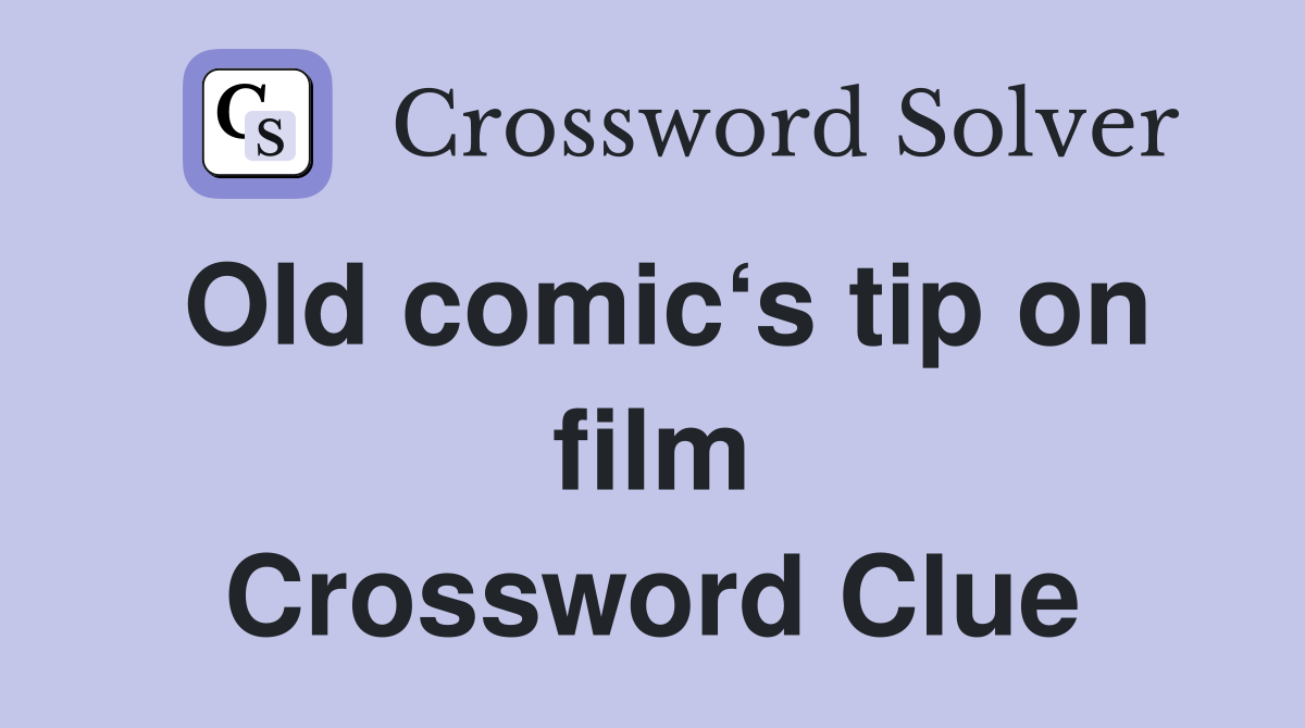 Old comic‘s tip on film Crossword Clue