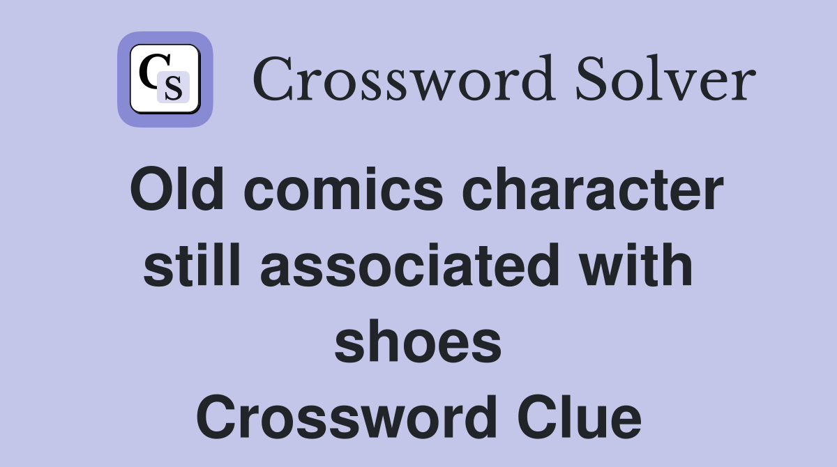 Old comics character still associated with shoes Crossword Clue