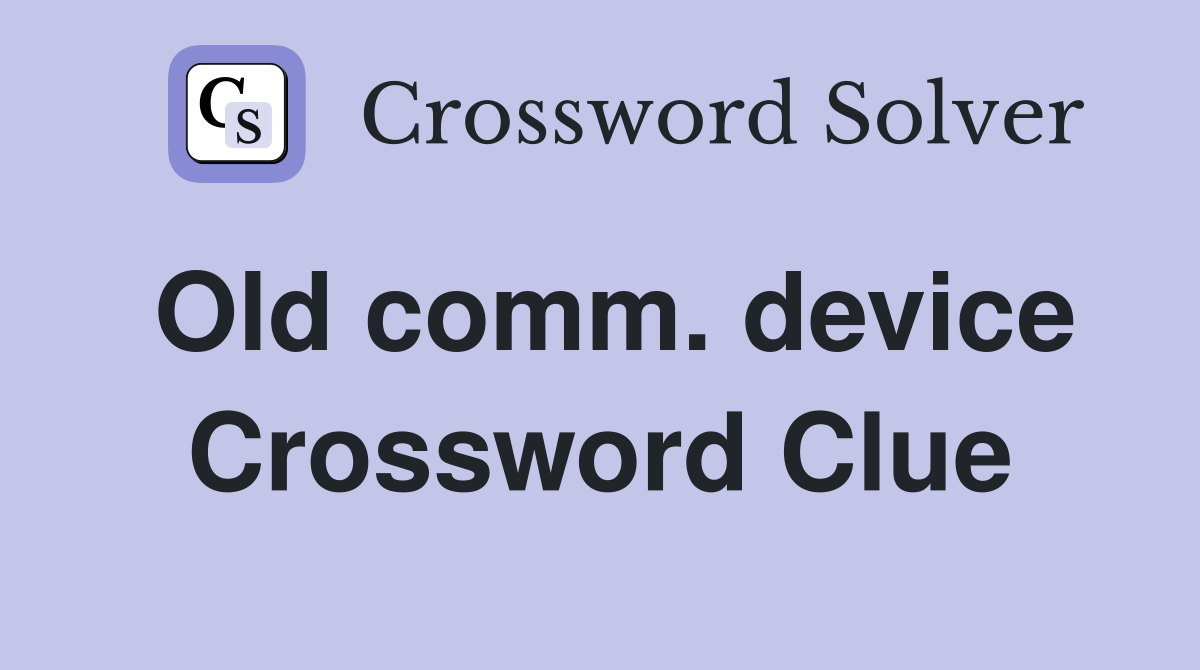 Old comm. device Crossword Clue