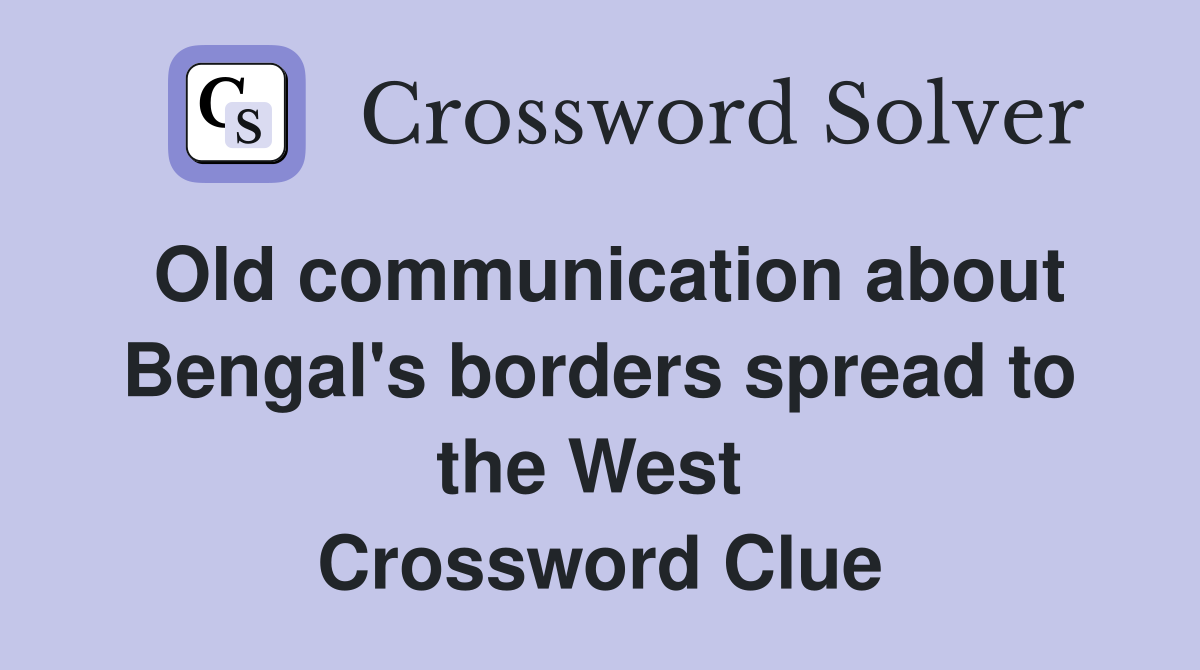 Old communication about Bengal's borders spread to the West  Crossword Clue