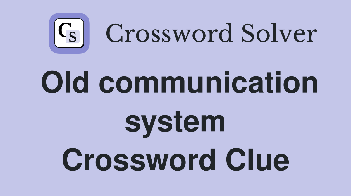 Old communication system Crossword Clue