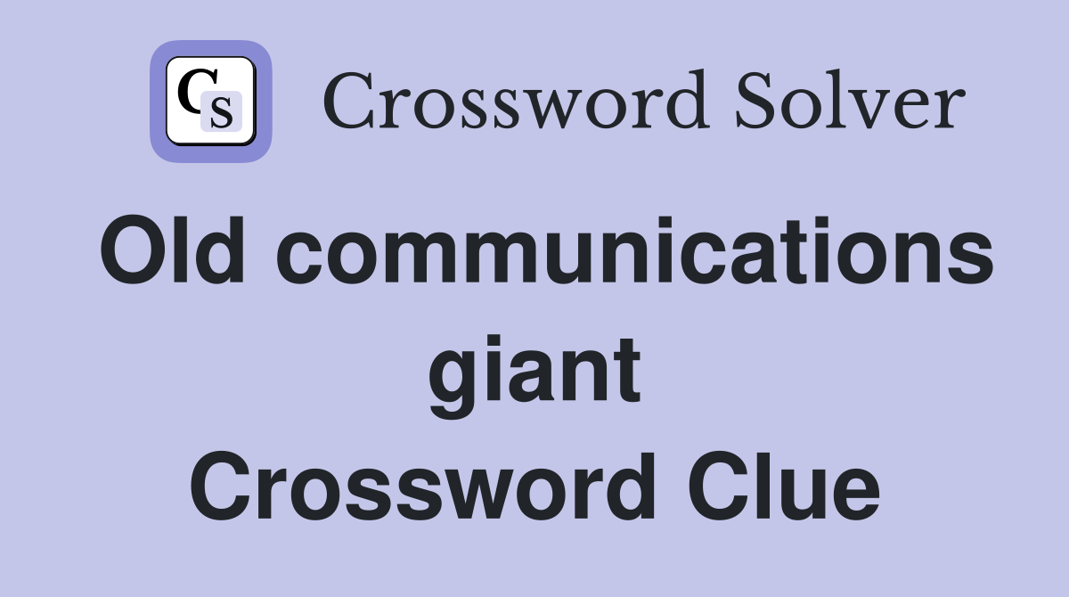 Old communications giant Crossword Clue