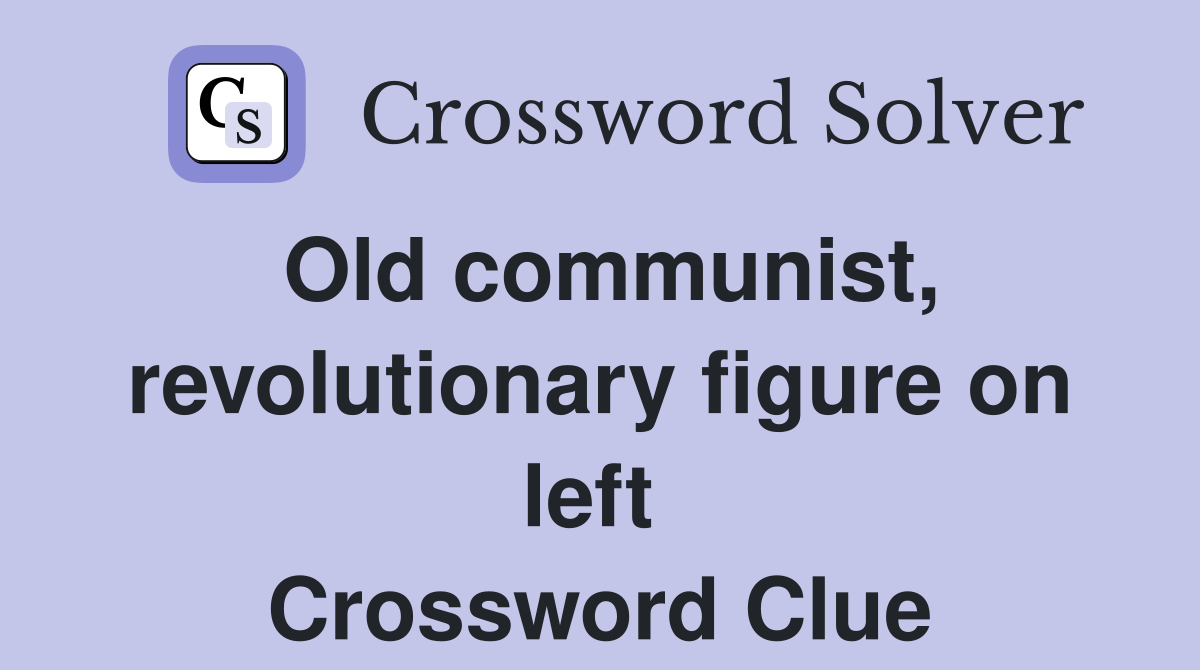 Old communist, revolutionary figure on left  Crossword Clue