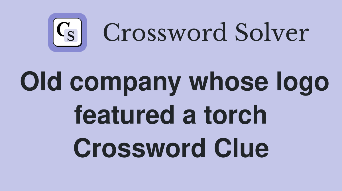 Old company whose logo featured a torch Crossword Clue