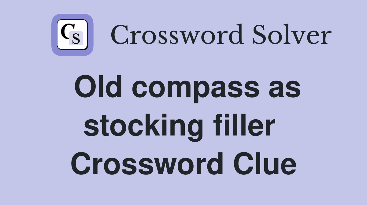 Old compass as stocking filler  Crossword Clue