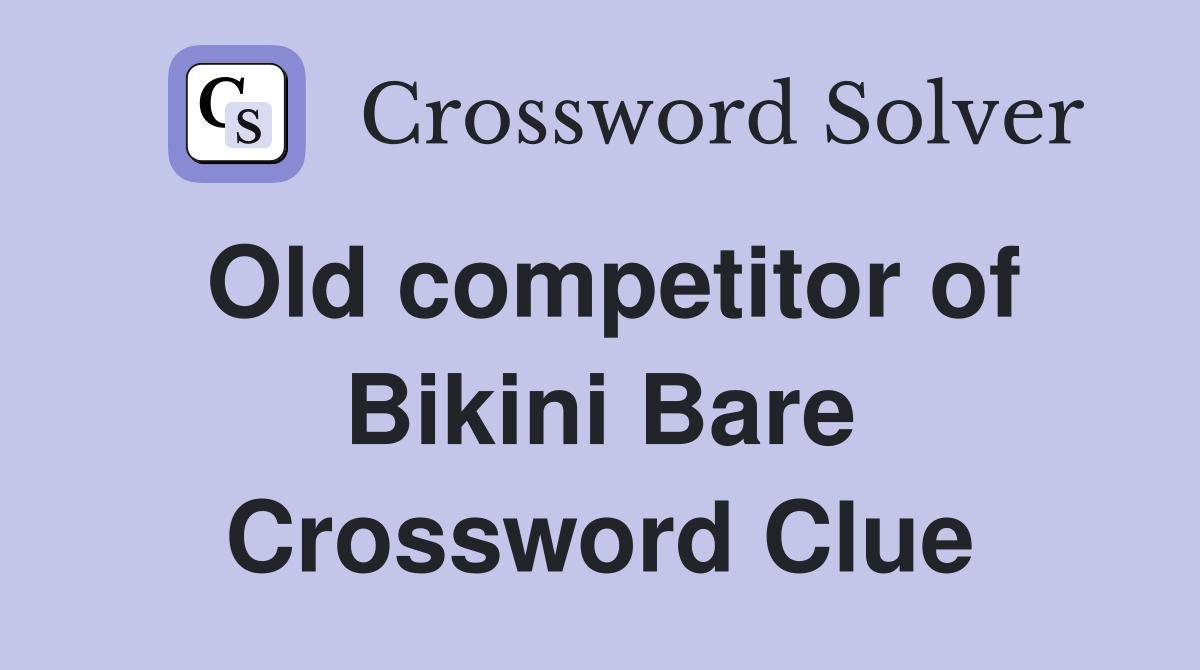 Old competitor of Bikini Bare Crossword Clue