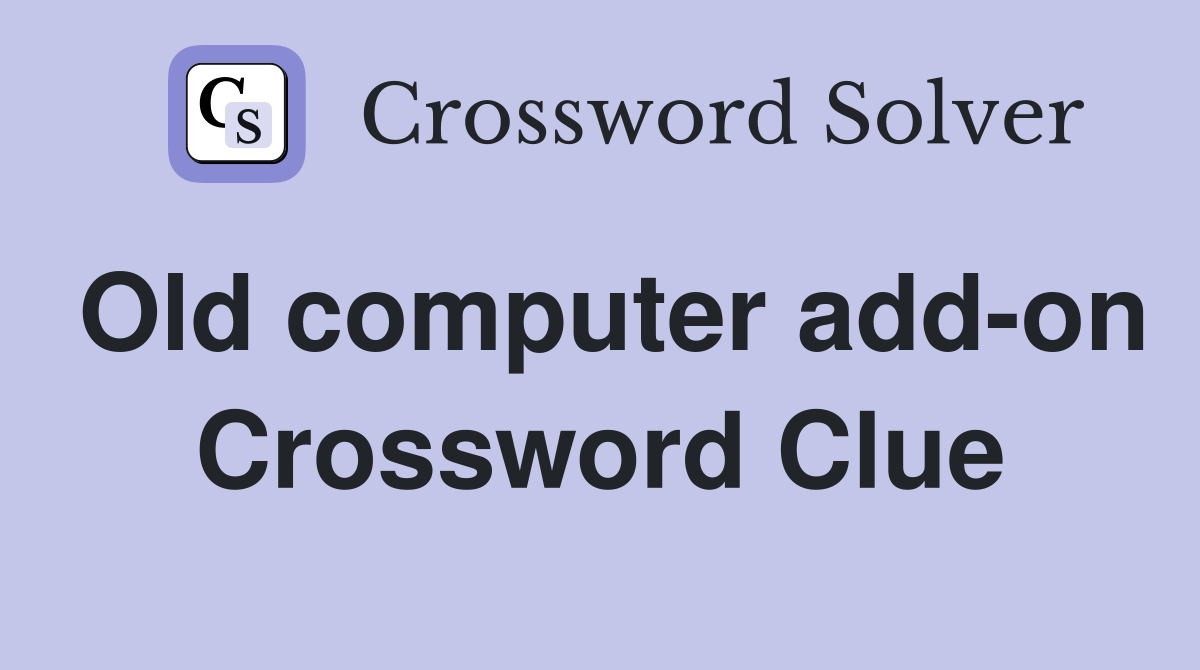 Old computer add-on Crossword Clue