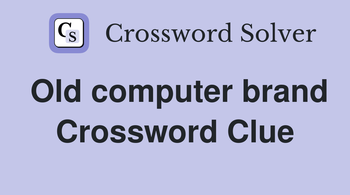 Old computer brand Crossword Clue