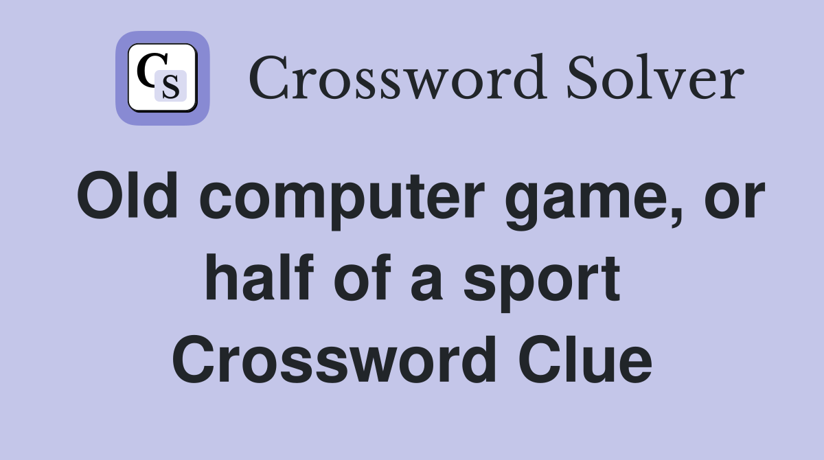 Old computer game, or half of a sport Crossword Clue