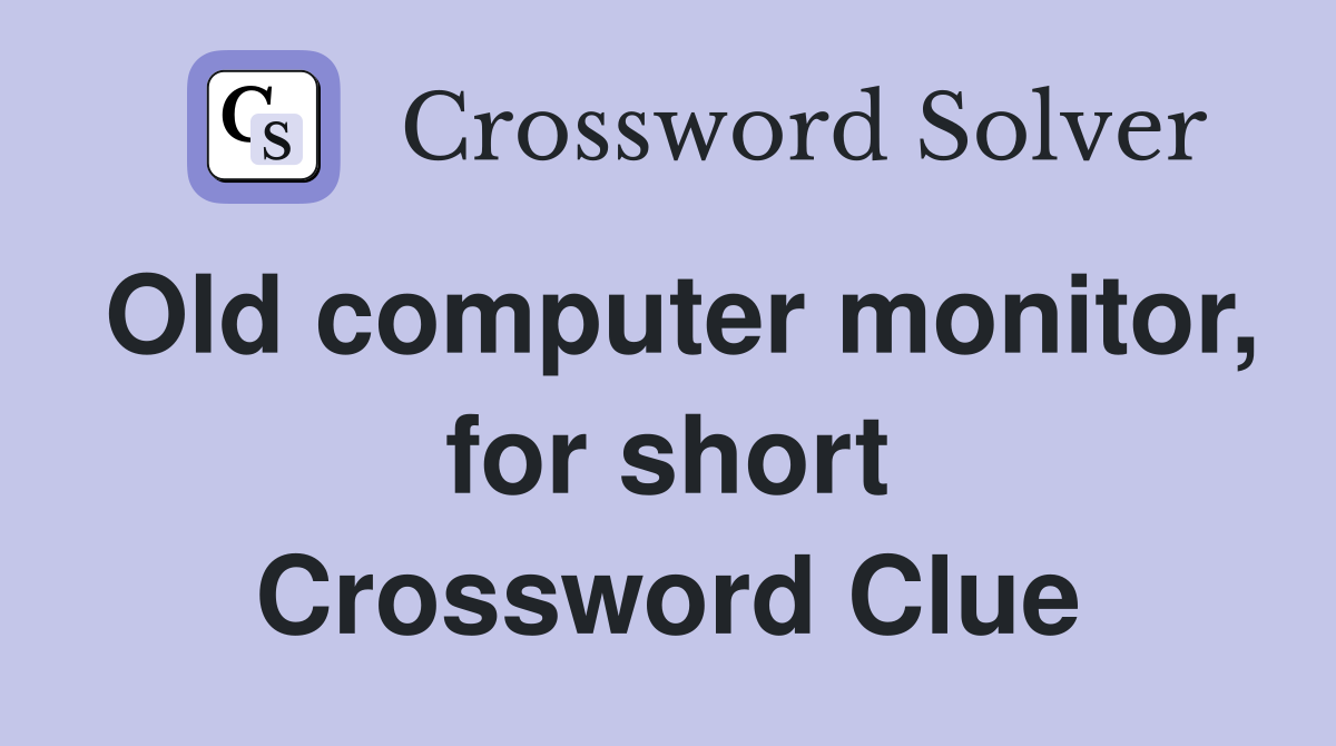 Old computer monitor, for short Crossword Clue