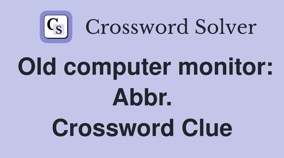 Old computer monitor: Abbr. Crossword Clue